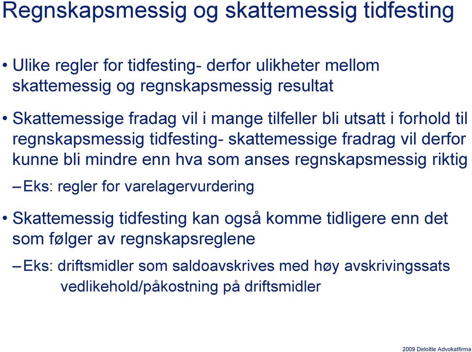 bli mindre enn hva som anses regnskapsmessig riktig Eks: regler for varelagervurdering Skattemessig tidfesting kan også komme tidligere