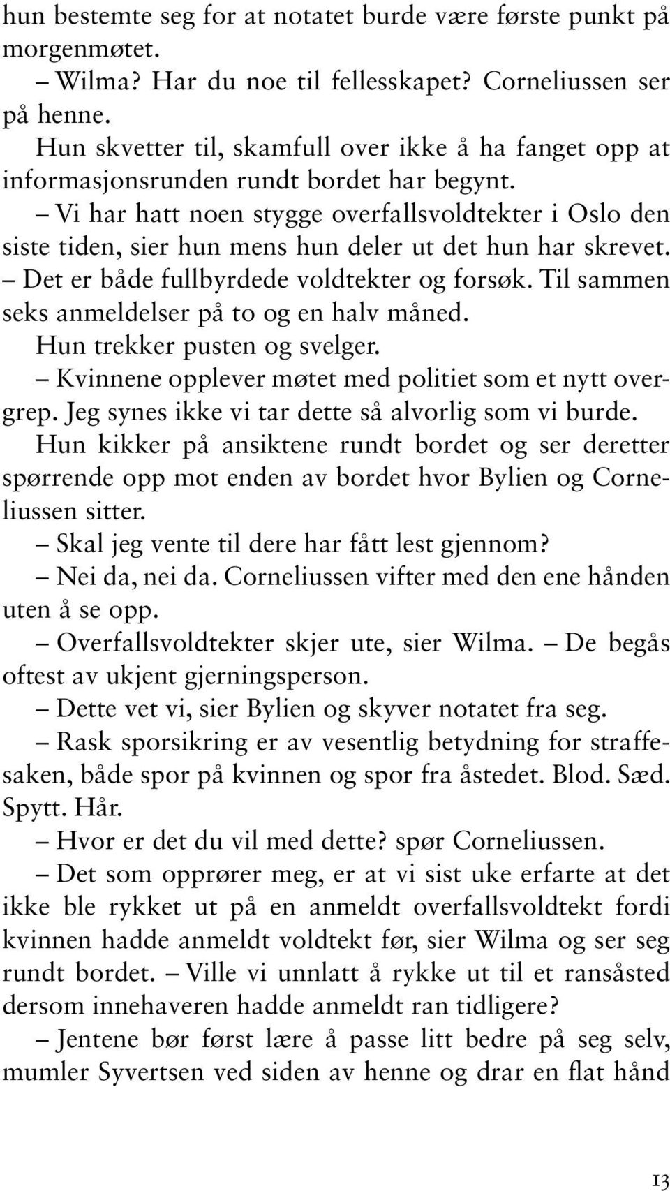 Vi har hatt noen stygge overfallsvoldtekter i Oslo den siste tiden, sier hun mens hun deler ut det hun har skrevet. Det er både fullbyrdede voldtekter og forsøk.