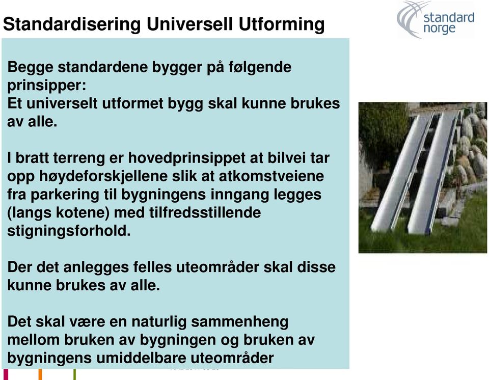 bygningens inngang legges (langs kotene) med tilfredsstillende stigningsforhold.