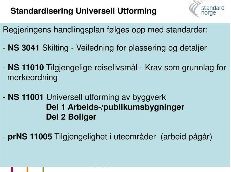 som grunnlag for merkeordning - NS 11001 Universell utforming av byggverk Del 1