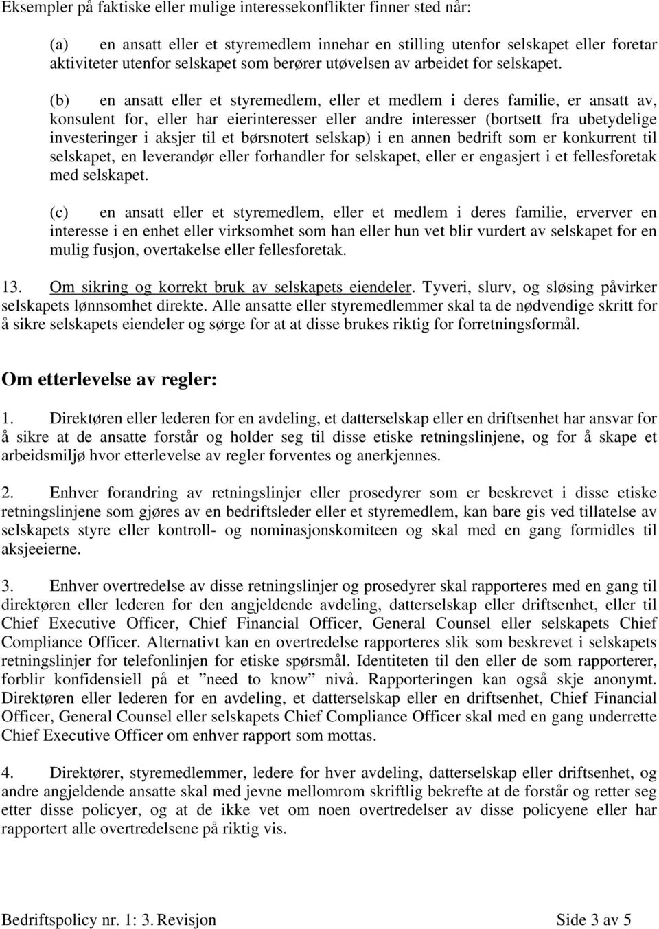 (b) en ansatt eller et styremedlem, eller et medlem i deres familie, er ansatt av, konsulent for, eller har eierinteresser eller andre interesser (bortsett fra ubetydelige investeringer i aksjer til