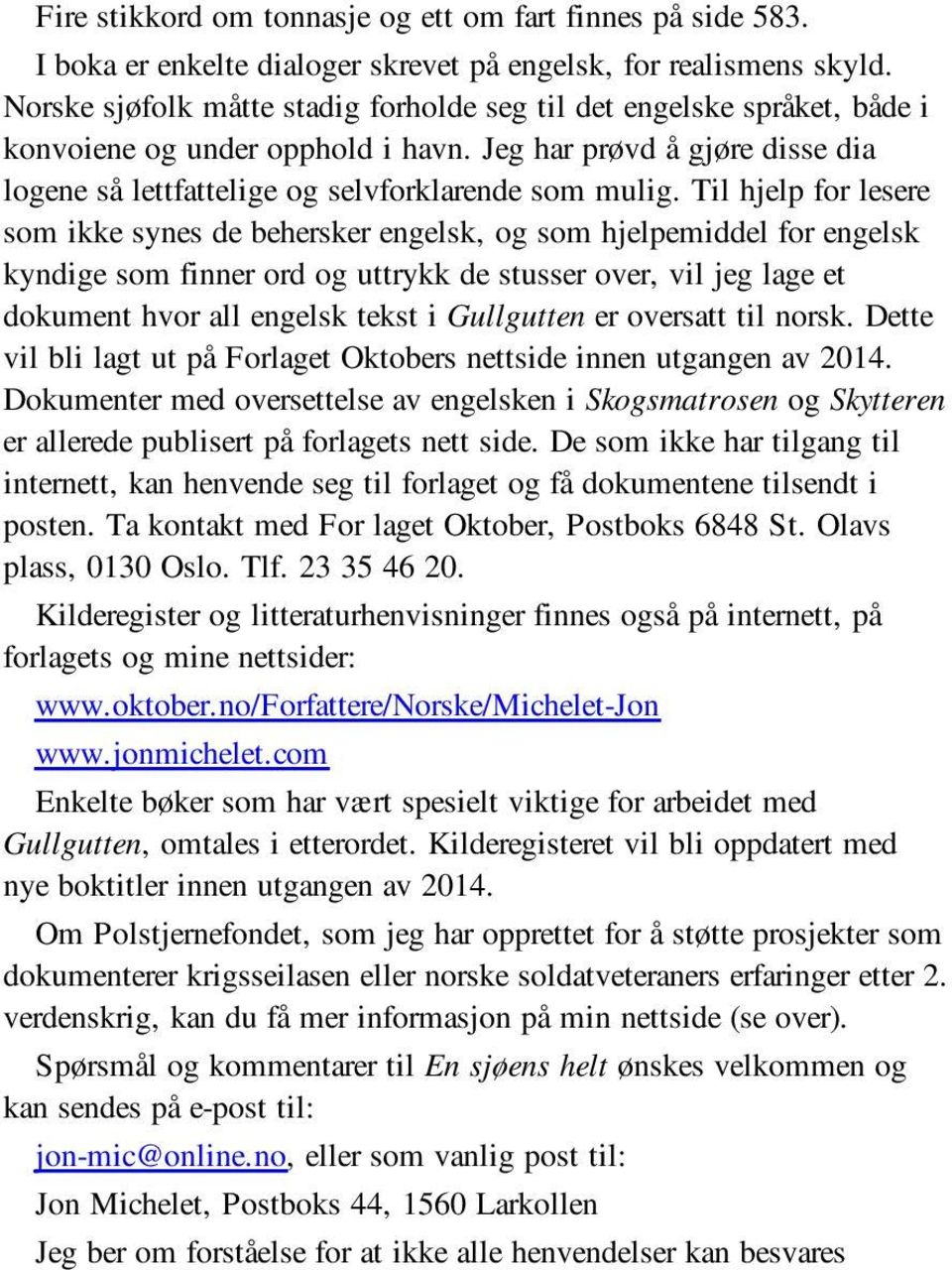 Til hjelp for lesere som ikke synes de behersker engelsk, og som hjelpemiddel for engelsk kyndige som finner ord og uttrykk de stusser over, vil jeg lage et dokument hvor all engelsk tekst i