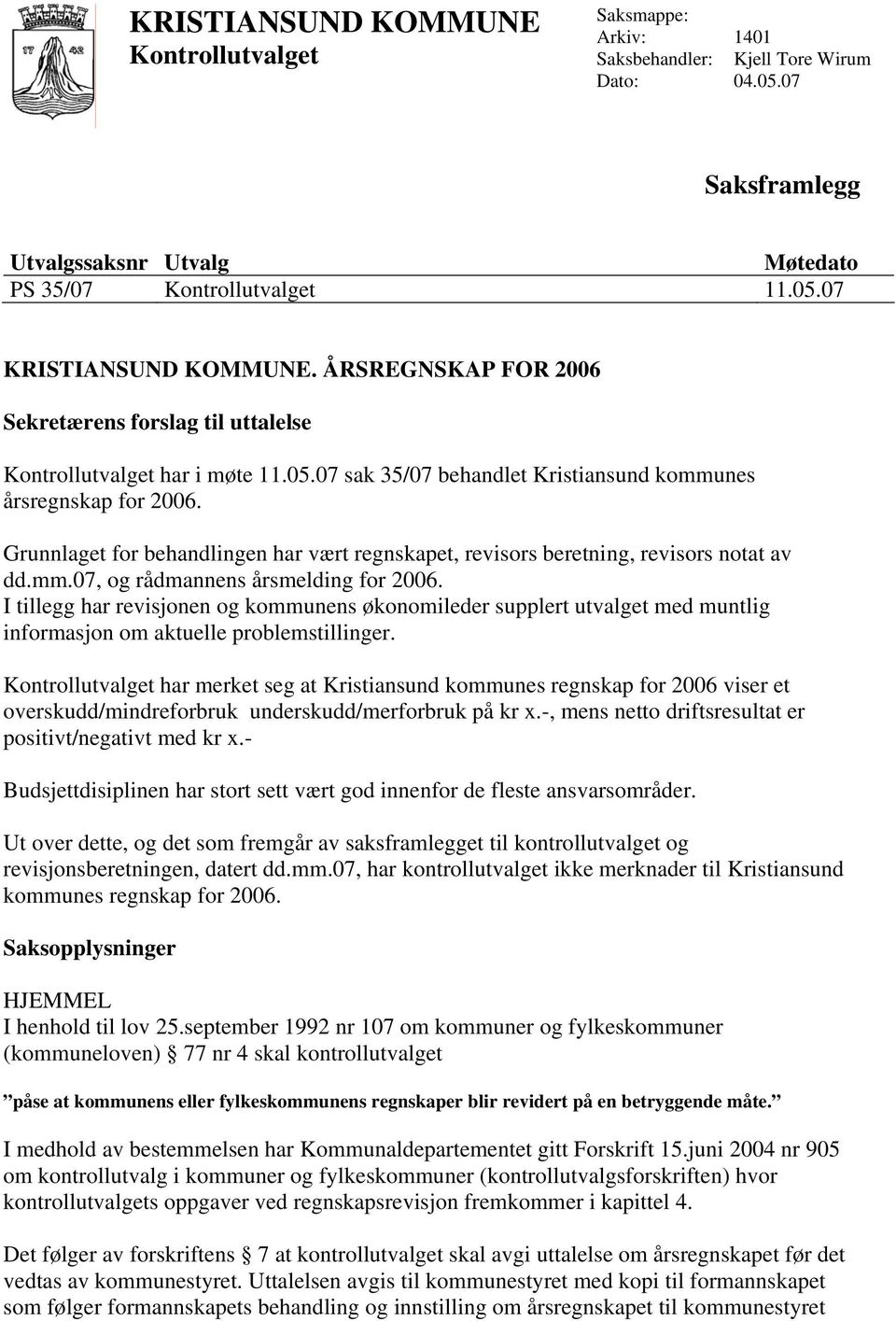 I tillegg har revisjonen og kommunens økonomileder supplert utvalget med muntlig informasjon om aktuelle problemstillinger.