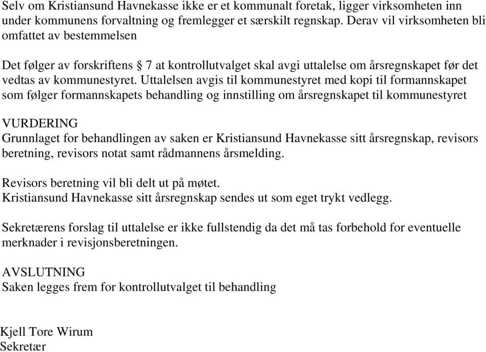 Uttalelsen avgis til kommunestyret med kopi til formannskapet som følger formannskapets behandling og innstilling om årsregnskapet til kommunestyret VURDERING Grunnlaget for behandlingen av saken er