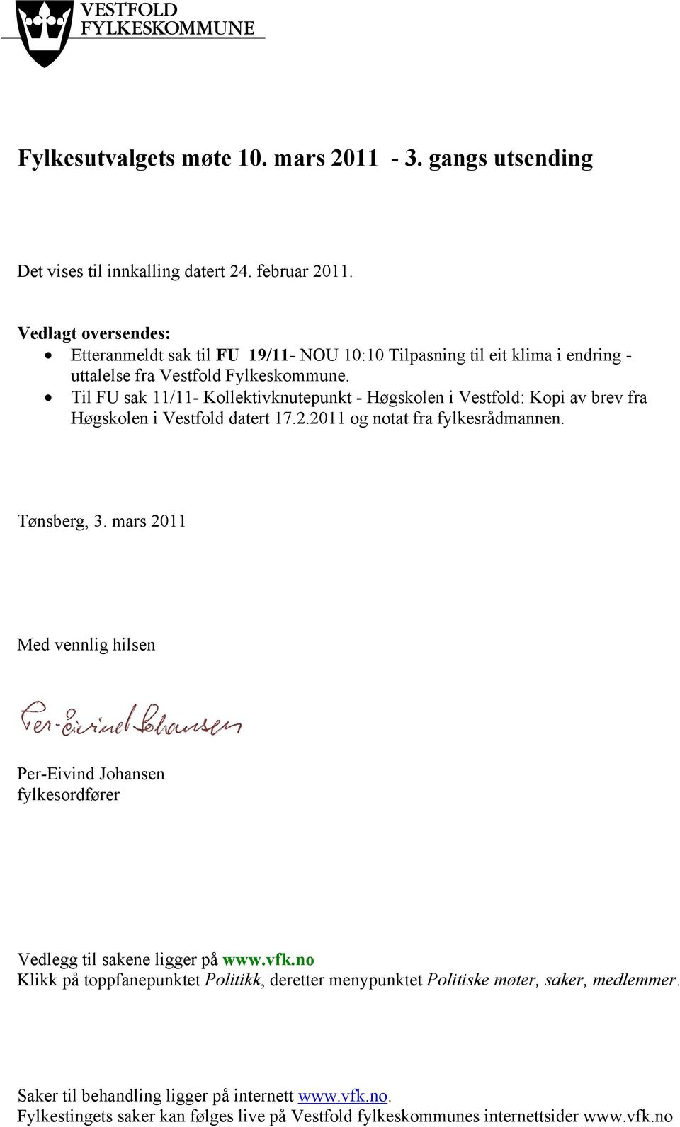 Til FU sak 11/11- Kollektivknutepunkt - Høgskolen i Vestfold: Kopi av brev fra Høgskolen i Vestfold datert 17.2.2011 og notat fra fylkesrådmannen. Tønsberg, 3.