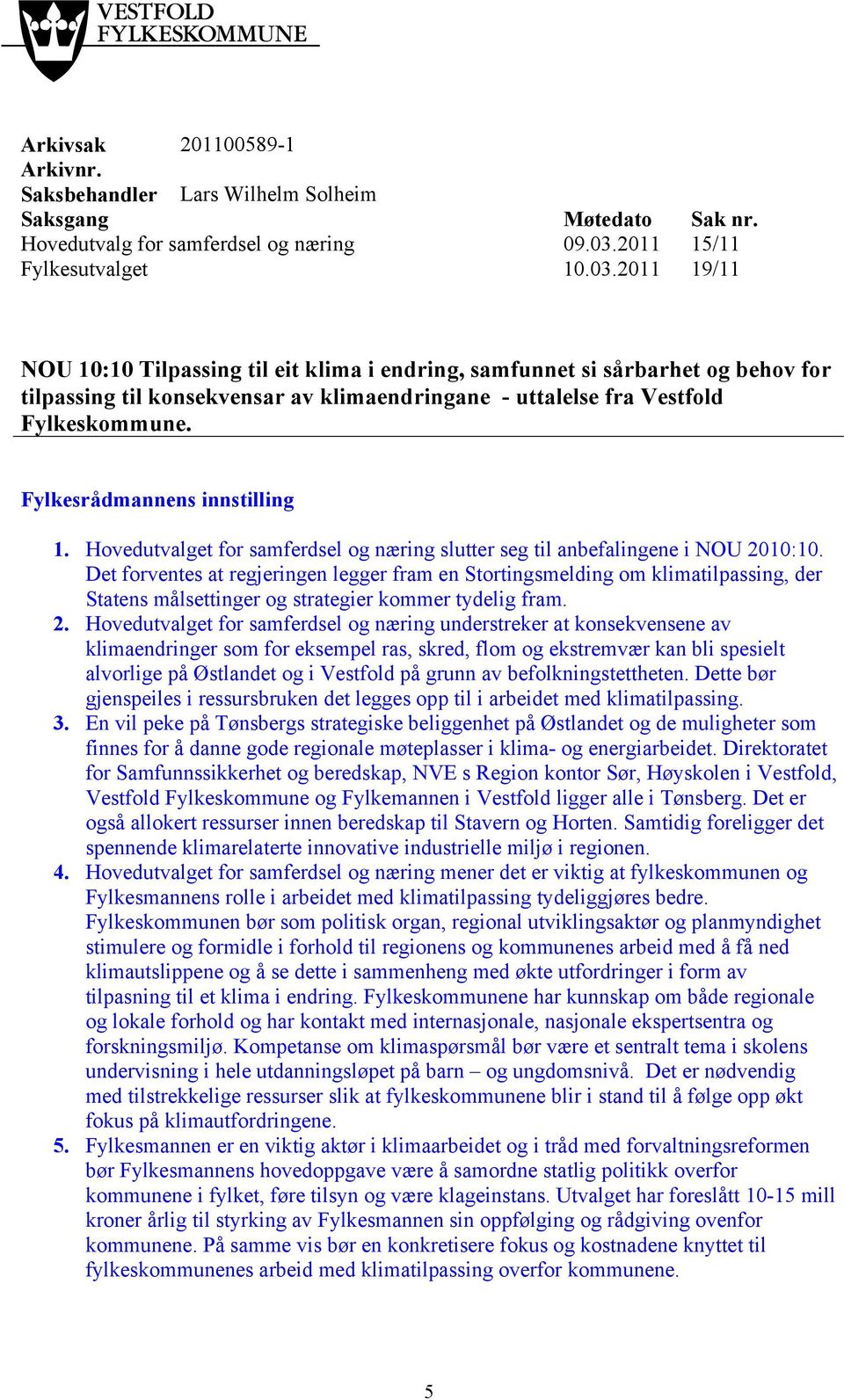 2011 19/11 NOU 10:10 Tilpassing til eit klima i endring, samfunnet si sårbarhet og behov for tilpassing til konsekvensar av klimaendringane - uttalelse fra Vestfold Fylkeskommune.