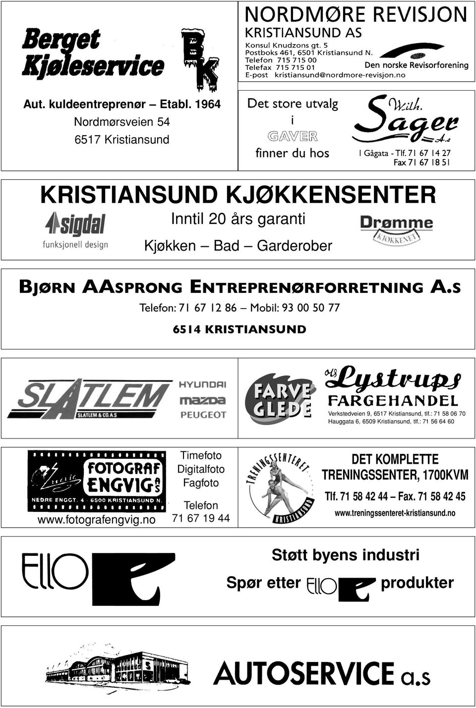 ENTREPRENØRFORRETNING A.S Telefon: 71 67 12 86 Mobil: 93 00 50 77 6514 KRISTIANSUND Verkstedveien 9, 6517 Kristiansund, tlf.