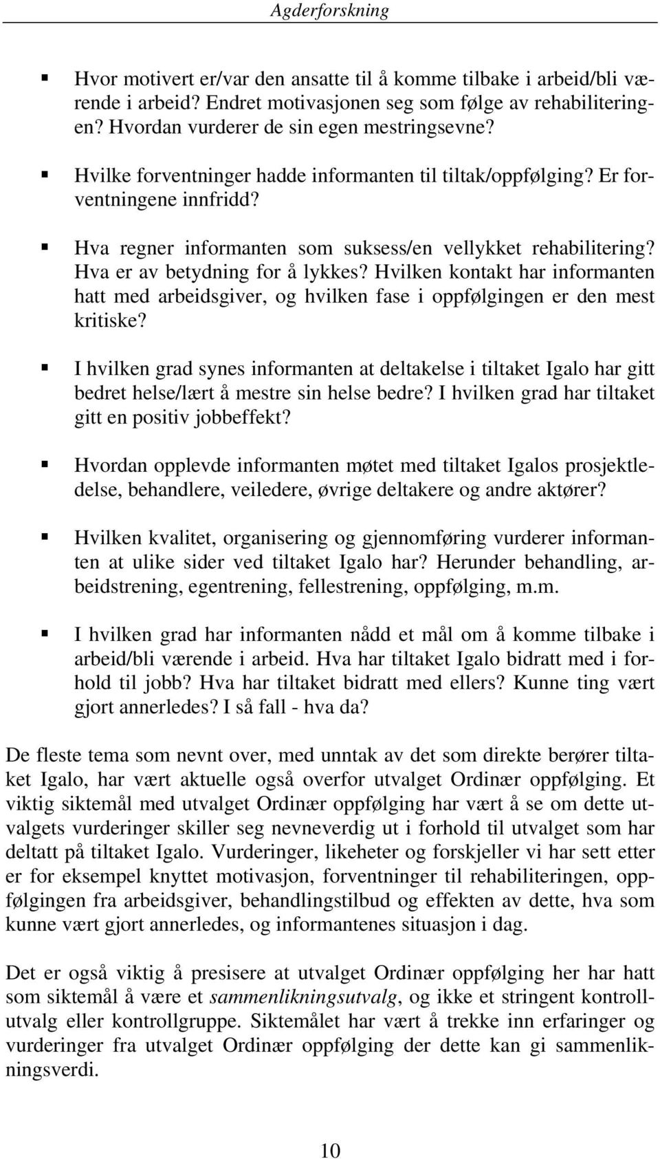 Hvilken kontakt har informanten hatt med arbeidsgiver, og hvilken fase i oppfølgingen er den mest kritiske?