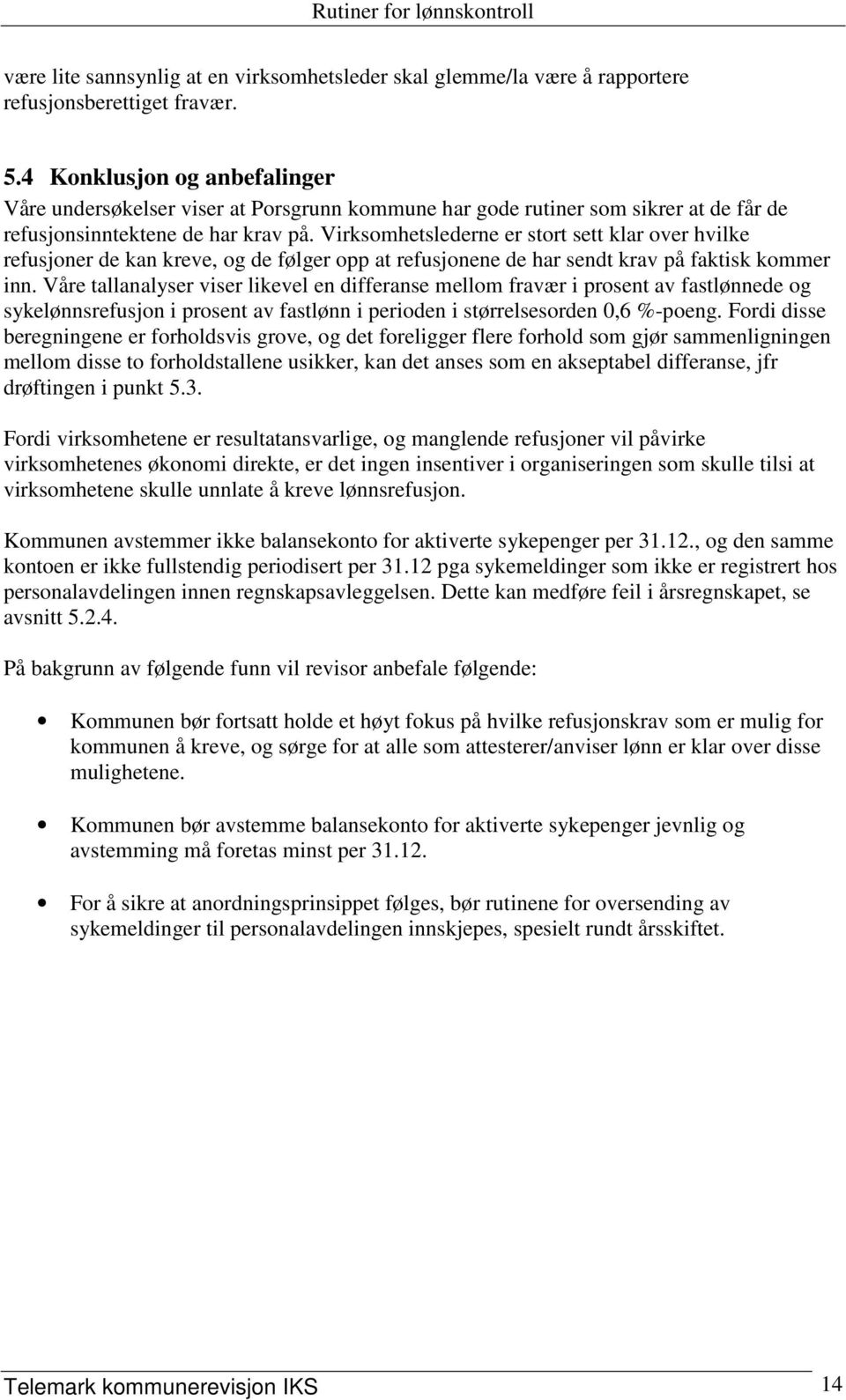 Virksomhetslederne er stort sett klar over hvilke refusjoner de kan kreve, og de følger opp at refusjonene de har sendt krav på faktisk kommer inn.