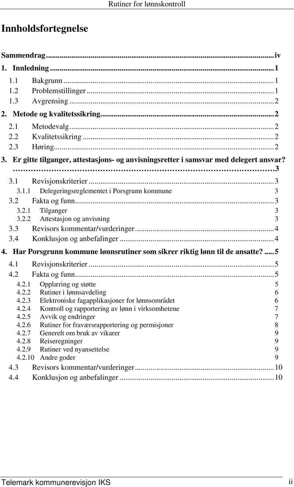 2.2 Attestasjon og anvisning 3 3.3 Revisors kommentar/vurderinger...4 3.4 Konklusjon og anbefalinger...4 4. Har Porsgrunn kommune lønnsrutiner som sikrer riktig lønn til de ansatte?...5 4.