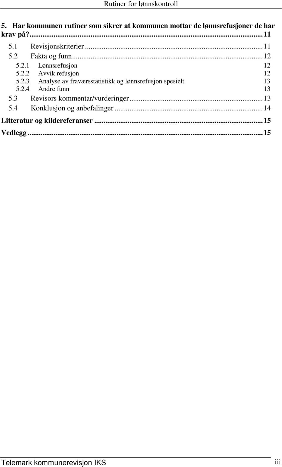 2.4 Andre funn 13 5.3 Revisors kommentar/vurderinger...13 5.4 Konklusjon og anbefalinger.