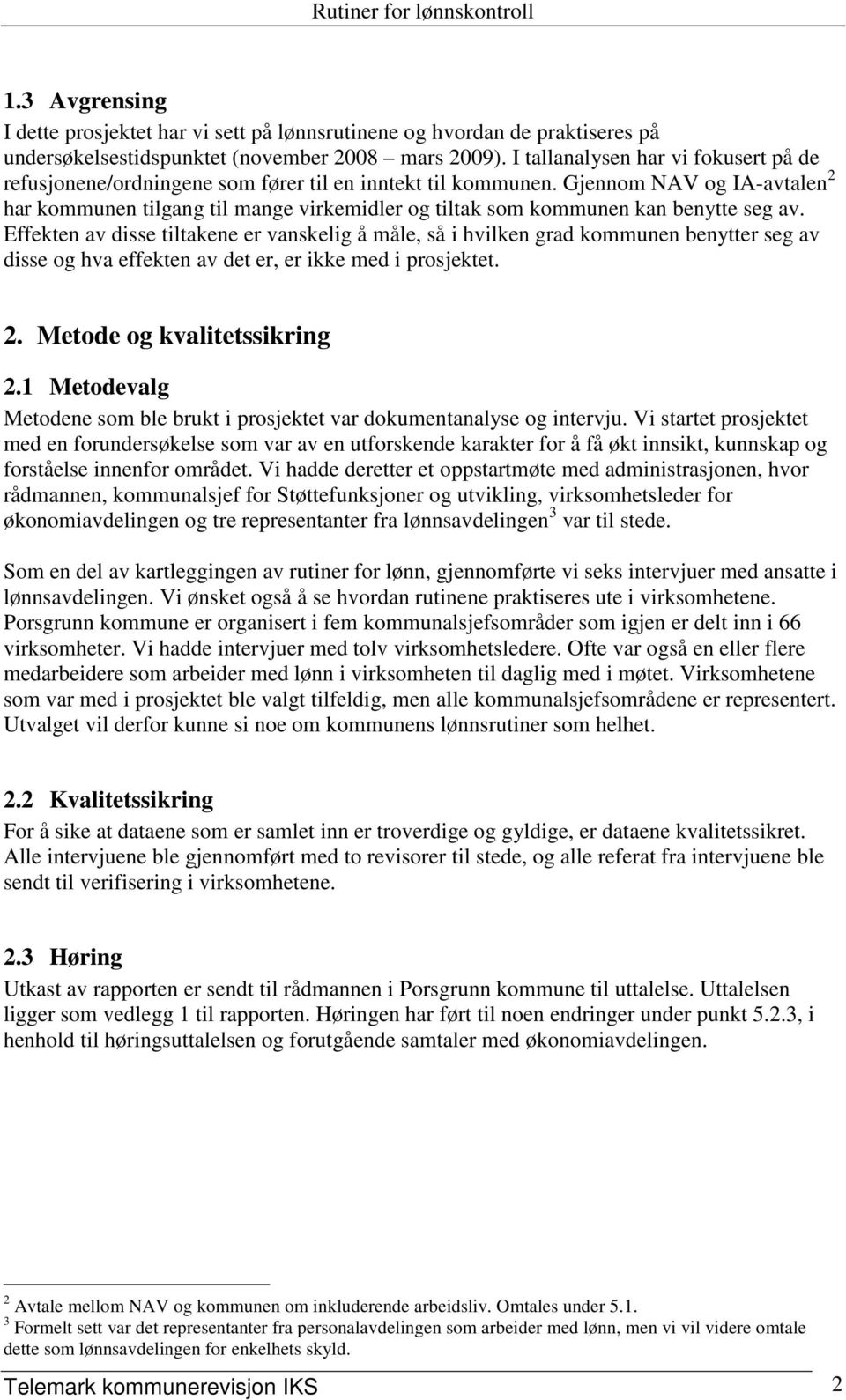 Gjennom NAV og IA-avtalen 2 har kommunen tilgang til mange virkemidler og tiltak som kommunen kan benytte seg av.