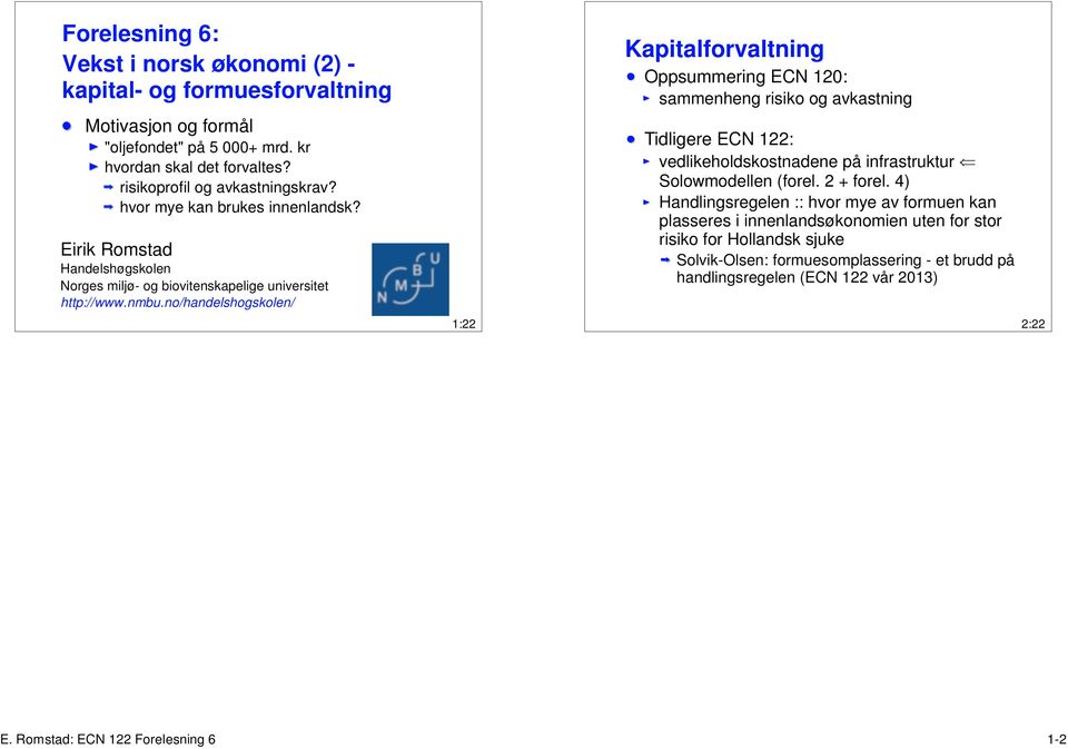 no/handelshogskolen/ 1:22 Kapitalforvaltning Oppsummering ECN 120: sammenheng risiko og avkastning Tidligere ECN 122: vedlikeholdskostnadene på infrastruktur s Solowmodellen (forel.