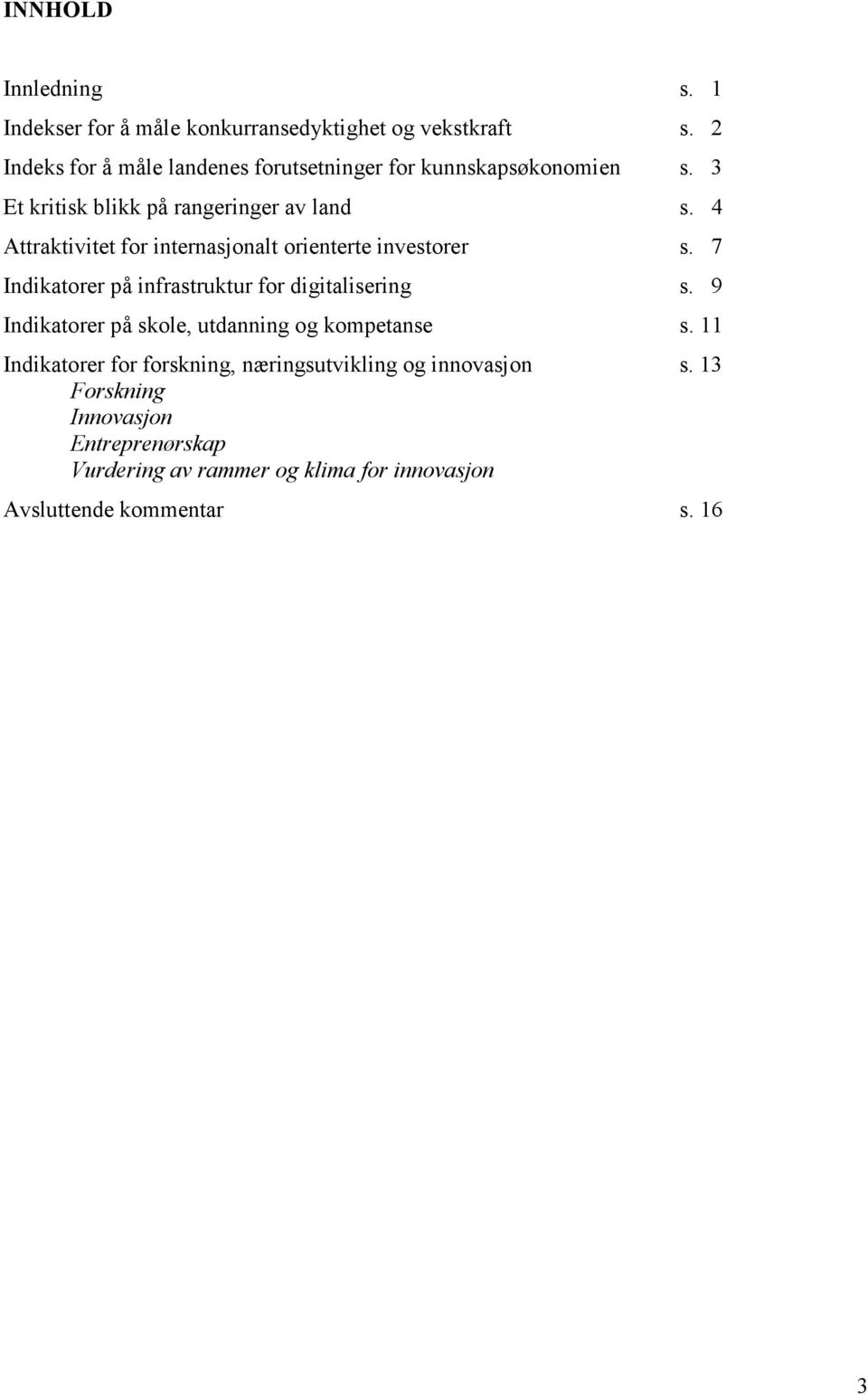 4 Attraktivitet for internasjonalt orienterte investorer s. 7 Indikatorer på infrastruktur for digitalisering s.