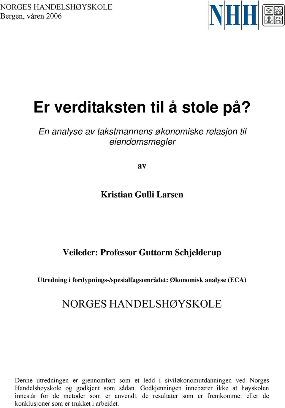 fordypnngs-/spesalfagsområdet: Økonomsk analyse (ECA) NORGES HANDELSHØYSKOLE Denne utrednngen er gjennomført som et ledd