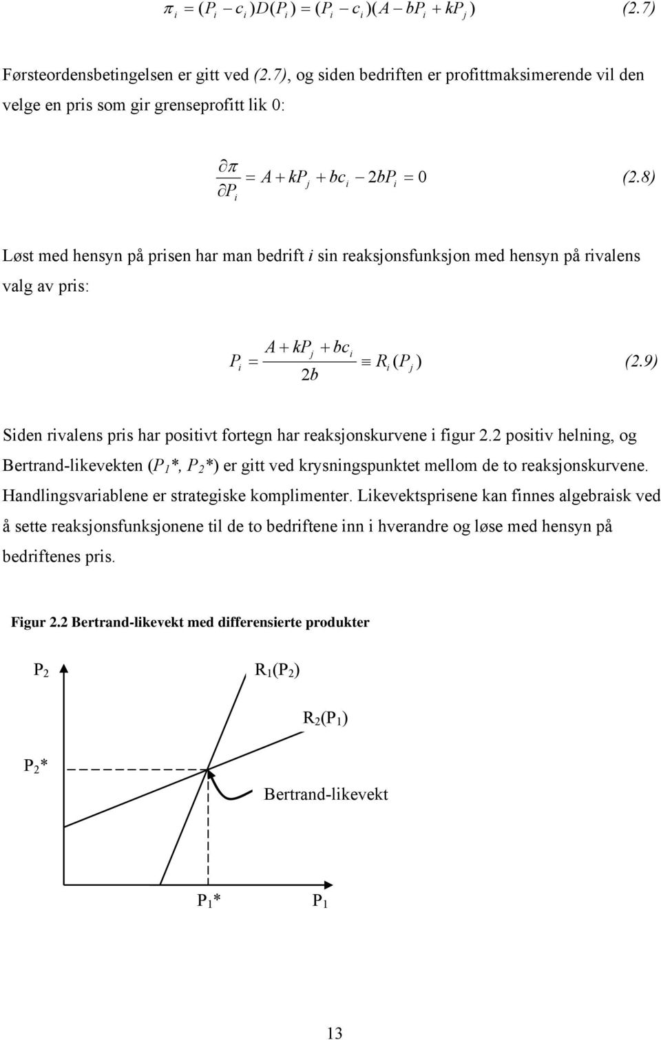 8) Løst med hensyn på prsen har man bedrft sn reaksjonsfunksjon med hensyn på rvalens valg av prs: P A + kpj + bc = R ( Pj ) (2.9) 2b Sden rvalens prs har postvt fortegn har reaksjonskurvene fgur 2.