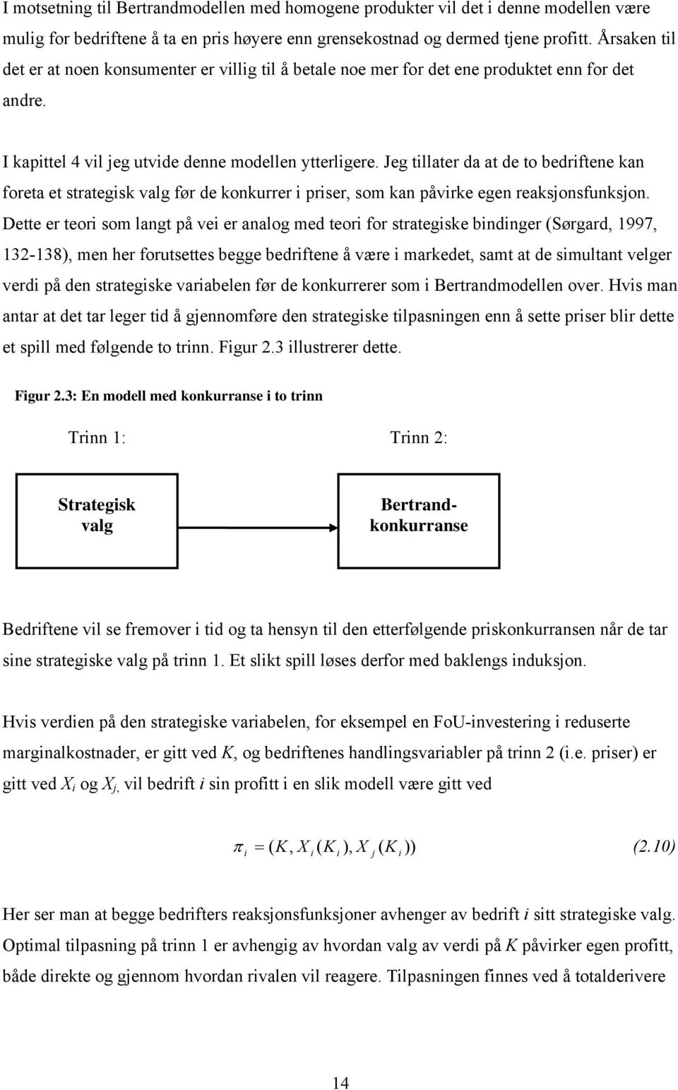 Jeg tllater da at de to bedrftene kan foreta et strategsk valg før de konkurrer prser, som kan påvrke egen reaksjonsfunksjon.