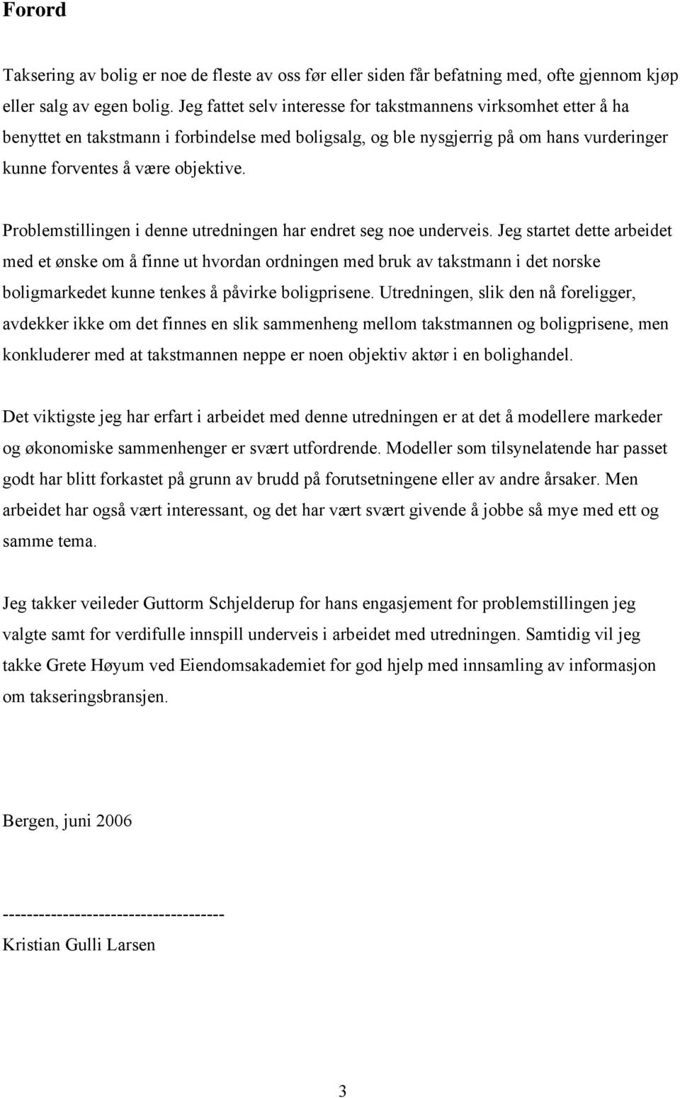 Problemstllngen denne utrednngen har endret seg noe underves.