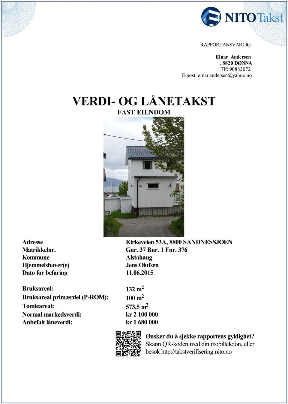 11062015 Bruksareal: 132 m 2 Bruksareal primærdel (P-ROM): 100 m 2 Tomteareal: 573,5 m 2 Normal markedsverdi: kr 2 100 000 Anbefalt