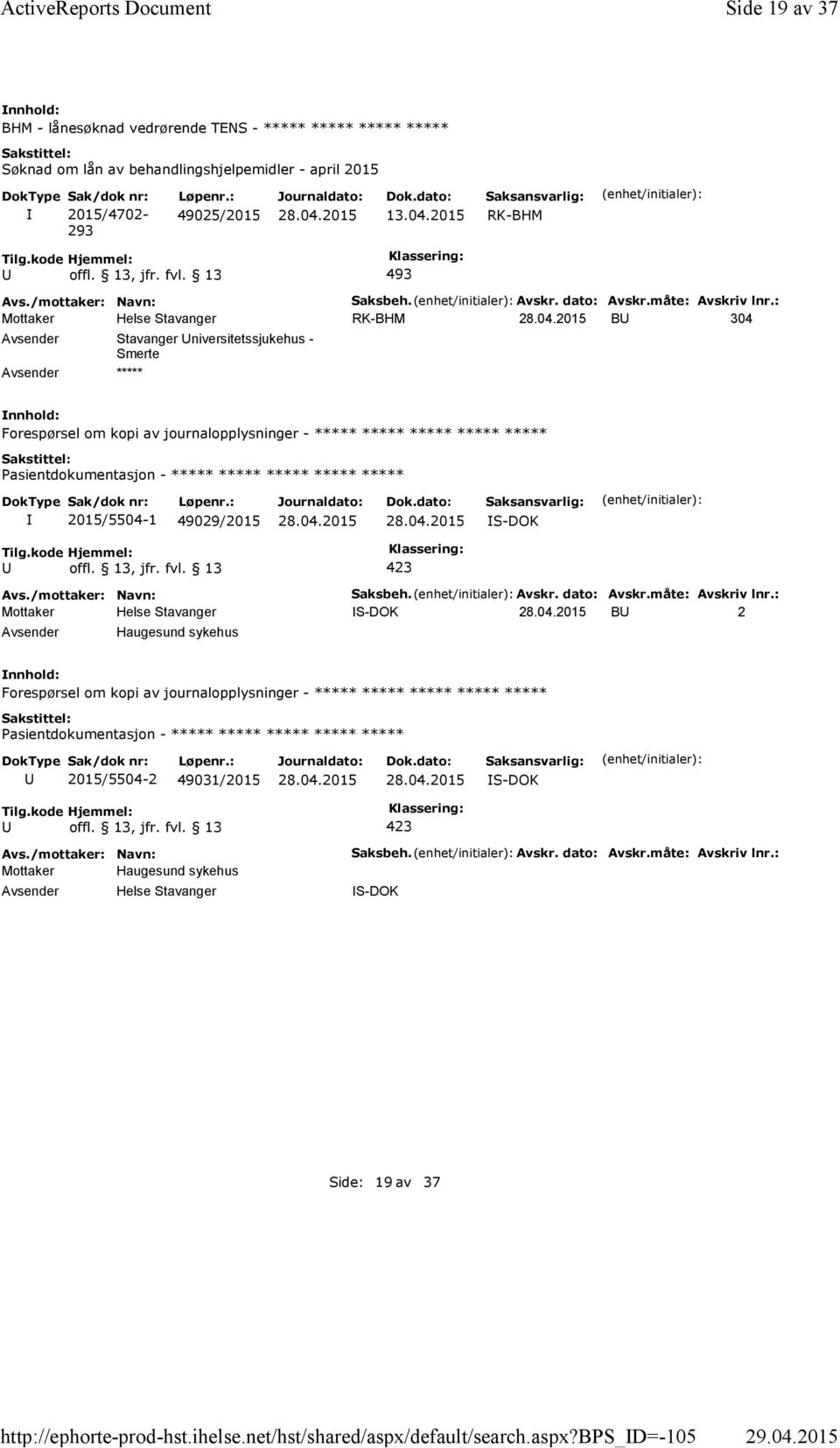 : B 304 Stavanger niversitetssjukehus - Smerte ***** Forespørsel om kopi av journalopplysninger - ***** ***** ***** ***** ***** ***** 2015/5504-1 49029/2015 S-DOK Saksbeh.