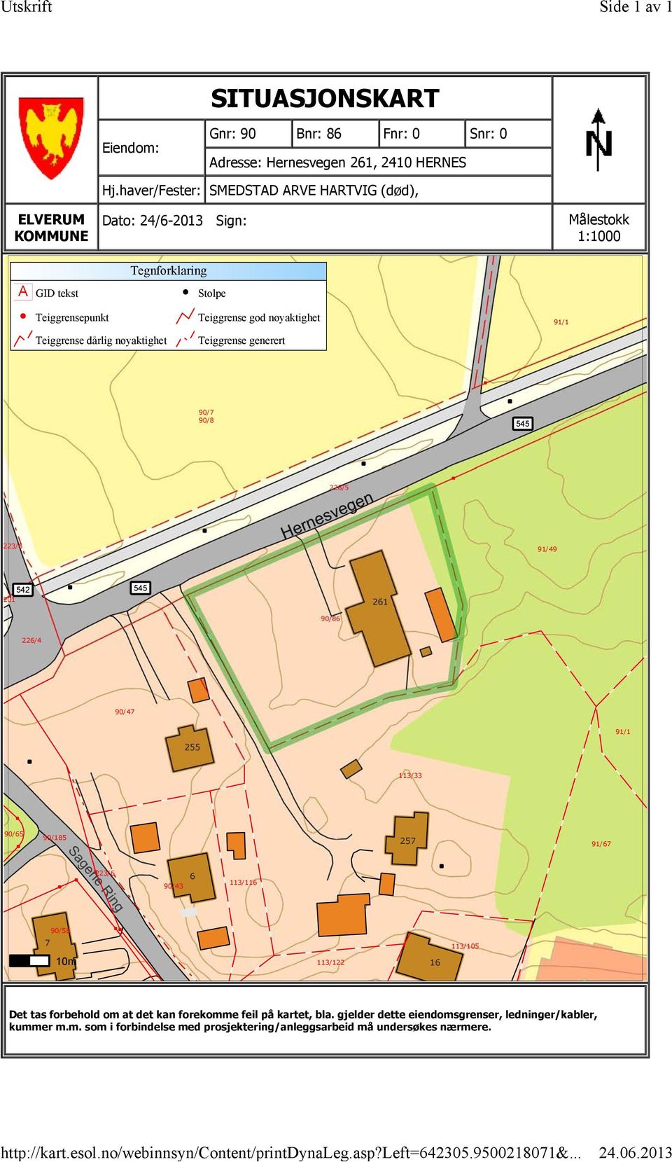 haver/Fester: SMEDSTAD ARVE HARTVIG (død), Dato: 24/6-2013 Sign: Tegnforklaring Stolpe Målestokk 1:1000 Teiggrensepunkt Teiggrense dårlig nøyaktighet Teiggrense god nøyaktighet Teiggrense