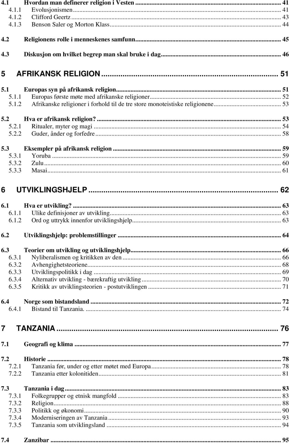 .. 53 5.2 Hva er afrikansk religion?... 53 5.2.1 Ritualer, myter og magi... 54 5.2.2 Guder, ånder og forfedre... 58 5.3 Eksempler på afrikansk religion... 59 5.3.1 Yoruba... 59 5.3.2 Zulu... 60 5.3.3 Masai.