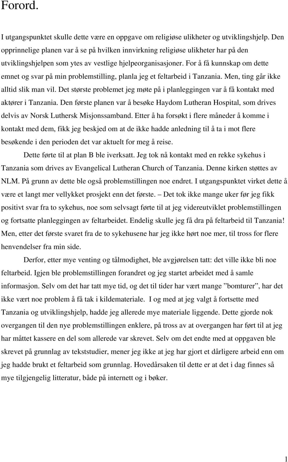 For å få kunnskap om dette emnet og svar på min problemstilling, planla jeg et feltarbeid i Tanzania. Men, ting går ikke alltid slik man vil.