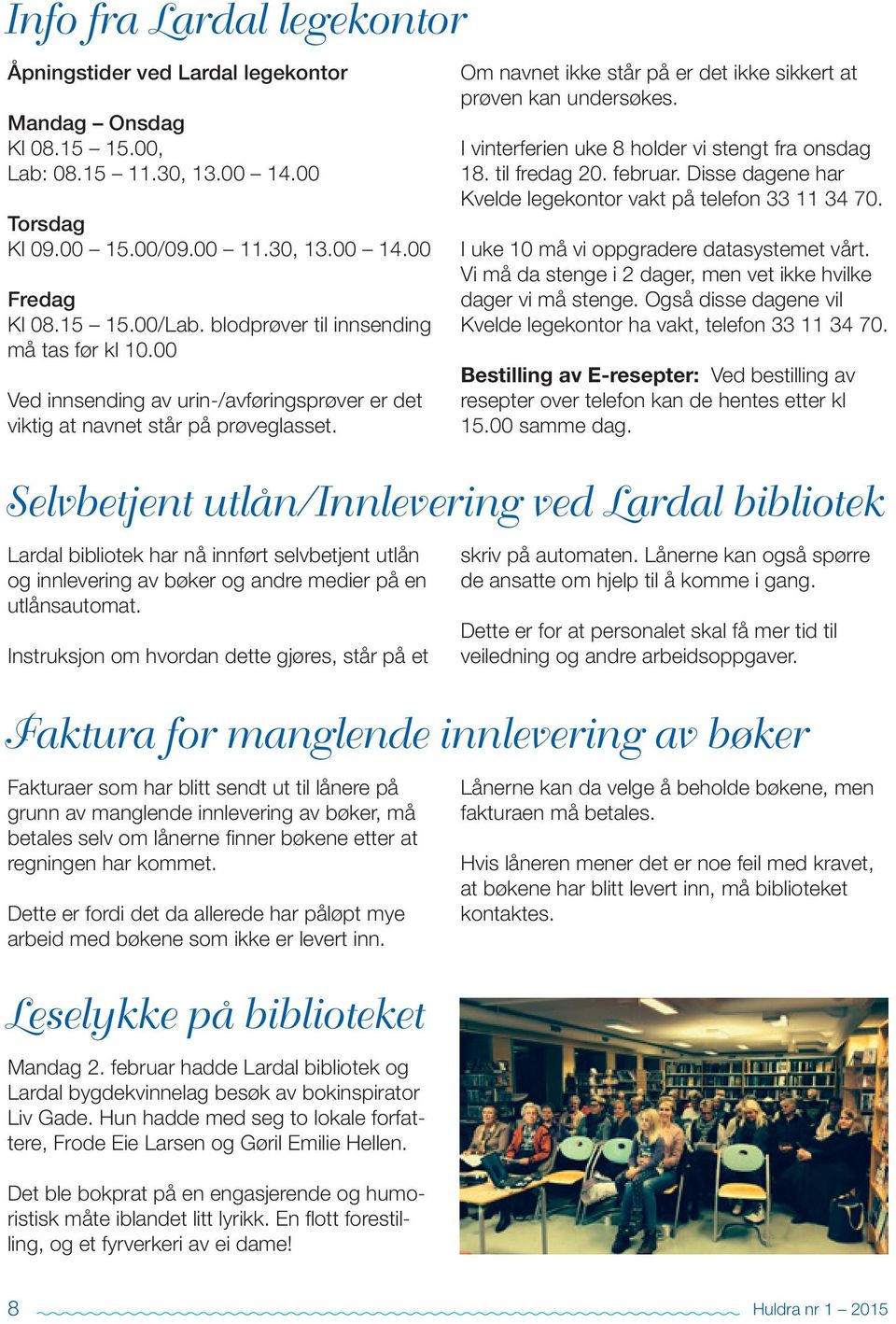 I vinterferien uke 8 holder vi stengt fra onsdag 18. til fredag 20. februar. Disse dagene har Kvelde legekontor vakt på telefon 33 11 34 70. I uke 10 må vi oppgradere datasystemet vårt.