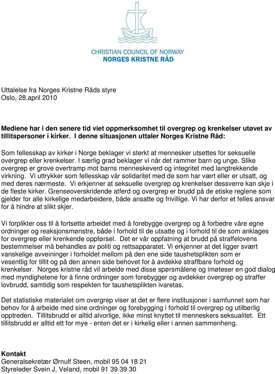 I særlig grad beklager vi når det rammer barn og unge. Slike overgrep er grove overtramp mot barns menneskeverd og integritet med langtrekkende virkning.