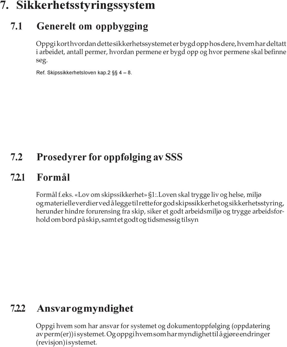 Ref. Skipssikkerhetsloven kap.2 4 8. 7.2 Prosedyrer for oppfølging av SSS 7.2.1 Formål Formål f.eks. «Lov om skipssikkerhet» 1:.