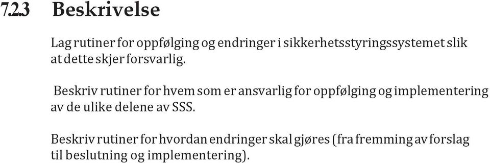 Beskriv rutiner for hvem som er ansvarlig for oppfølging og implementering av de