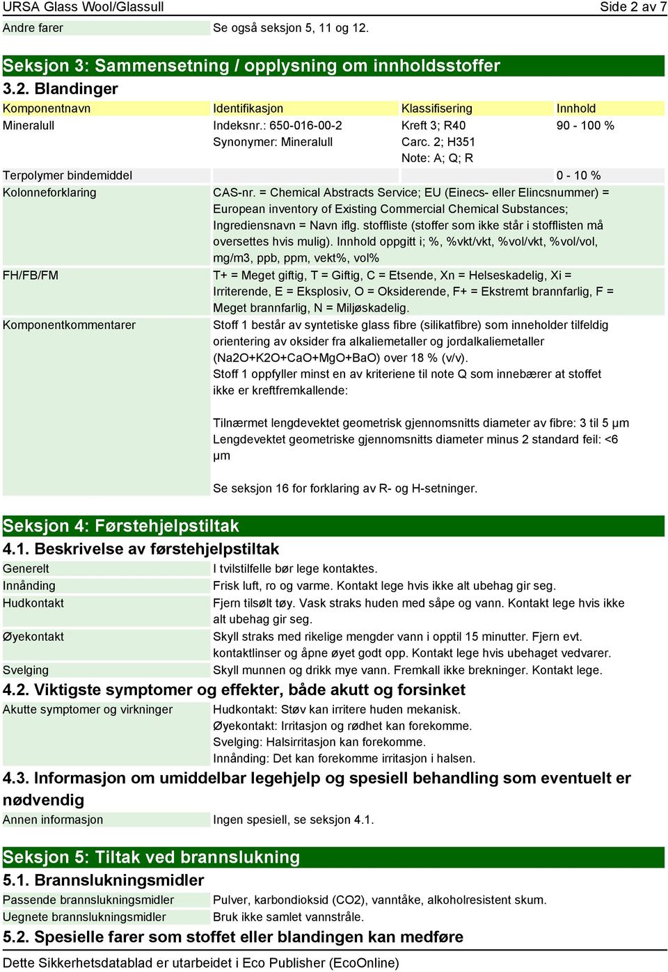 = Chemical Abstracts Service; EU (Einecs- eller Elincsnummer) = European inventory of Existing Commercial Chemical Substances; Ingrediensnavn = Navn iflg.