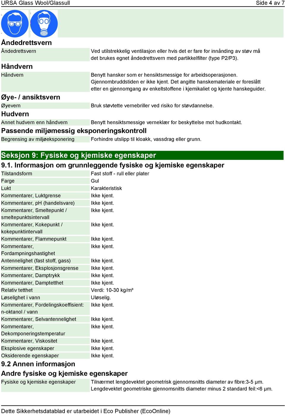 Det angitte hanskemateriale er foreslått etter en gjennomgang av enkeltstoffene i kjemikaliet og kjente hanskeguider. Bruk støvtette vernebriller ved risiko for støvdannelse.