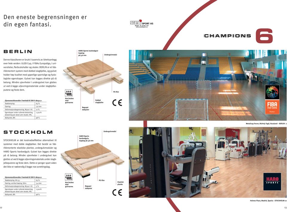 BERLIN er et fabrikkmontert system med dobbel slagbjelke, og gulvet holder høy kvalitet med ypperlige sportslige og fysiologiske egenskaper. Gulvet kan legges direkte på rå betong.