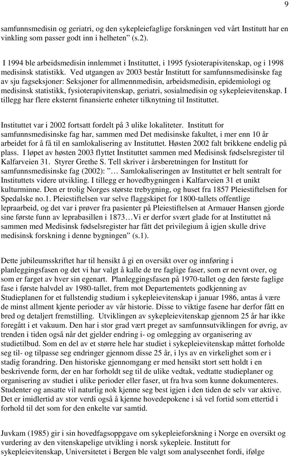 Ved utgangen av 2003 består Institutt for samfunnsmedisinske fag av sju fagseksjoner: Seksjoner for allmennmedisin, arbeidsmedisin, epidemiologi og medisinsk statistikk, fysioterapivitenskap,