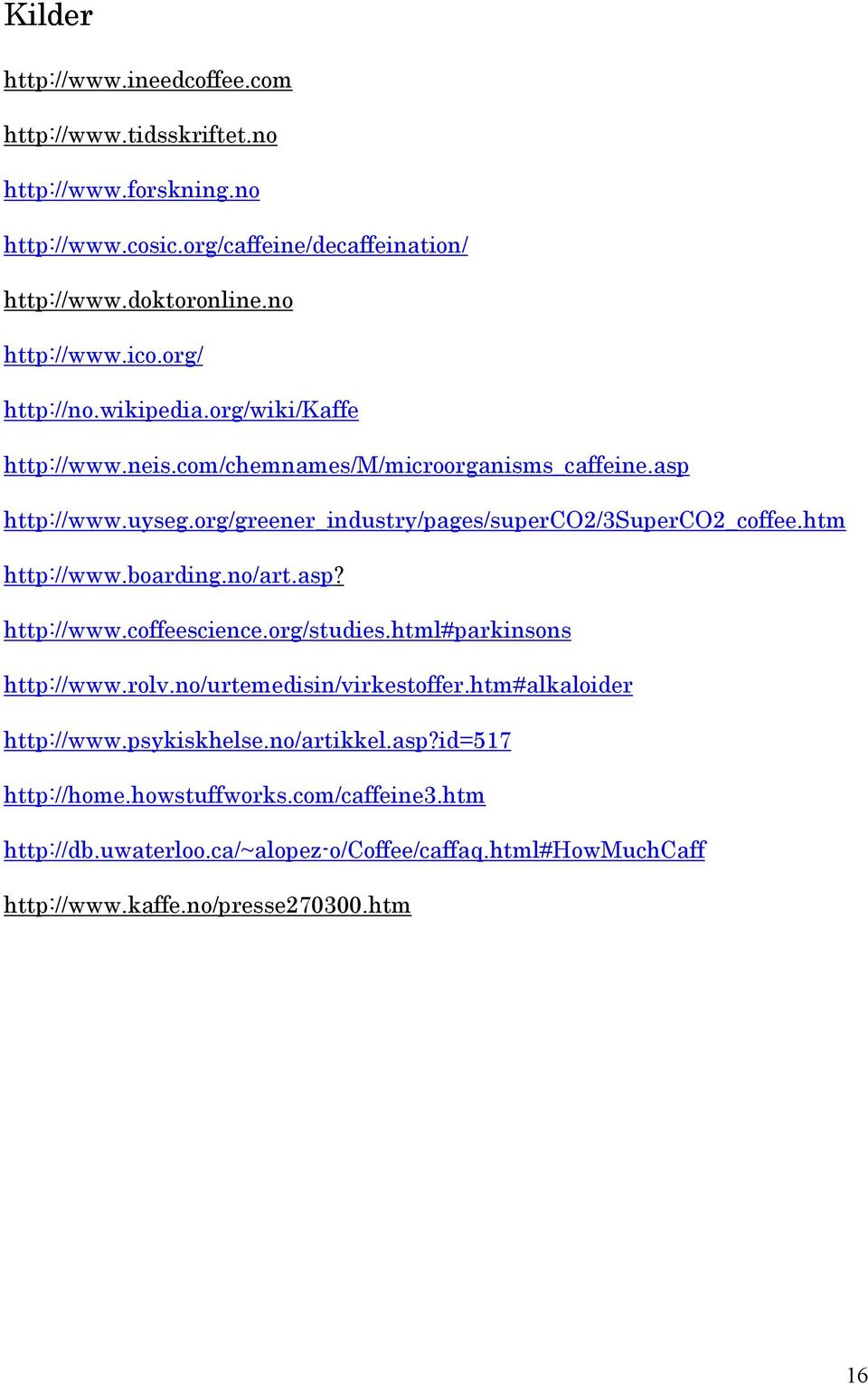 htm http://www.boarding.no/art.asp? http://www.coffeescience.org/studies.html#parkinsons http://www.rolv.no/urtemedisin/virkestoffer.htm#alkaloider http://www.psykiskhelse.