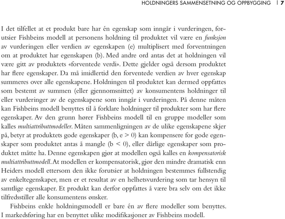 Med andre ord antas det at holdningen vil være gitt av produktets «forventede verdi». Dette gjelder også dersom produktet har flere egenskaper.