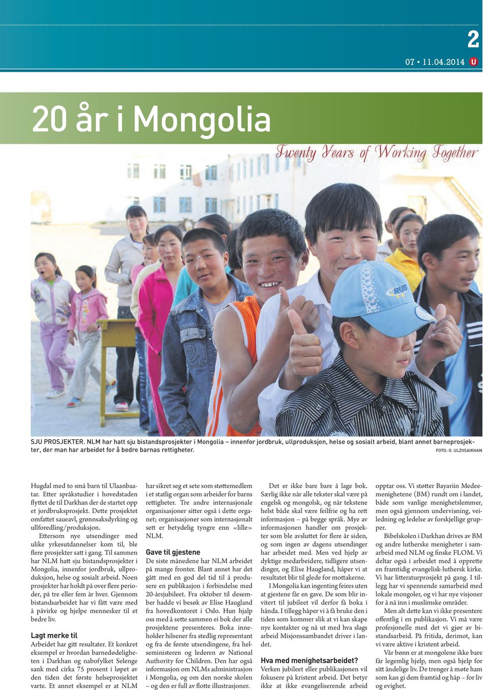 ulziisaikhan Hugdal med to små barn til Ulaanbaatar. Etter språkstudier i hovedstaden flyttet de til Darkhan der de startet opp et jordbruksprosjekt.