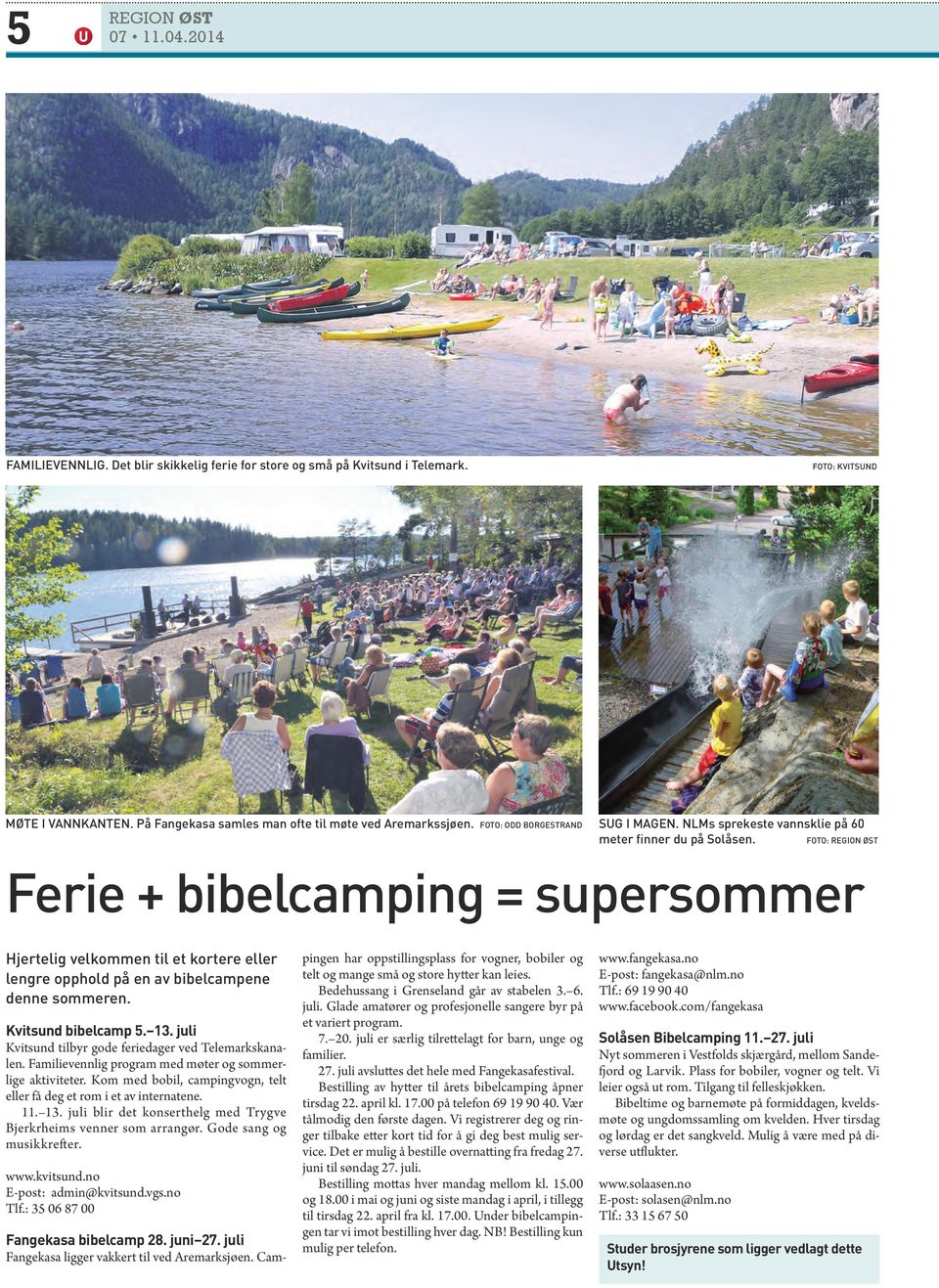 FOTO: Region Øst Ferie + bibelcamping = supersommer Hjertelig velkommen til et kortere eller lengre opphold på en av bibelcampene denne sommeren. Kvitsund bibelcamp 5. 13.