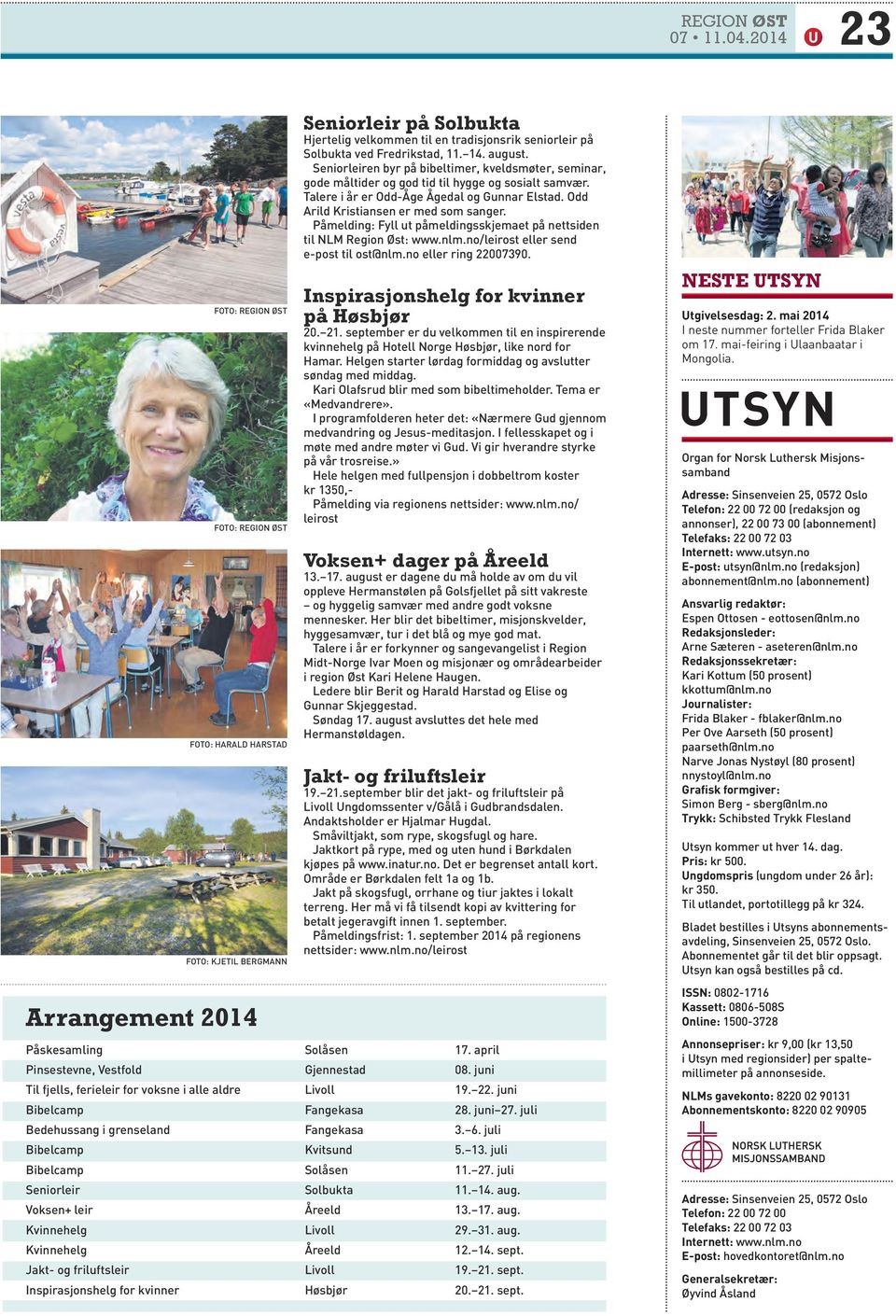 Fredrikstad, 11. 14. august. Seniorleiren byr på bibeltimer, kveldsmøter, seminar, gode måltider og god tid til hygge og sosialt samvær. Talere i år er Odd-Åge Ågedal og Gunnar Elstad.