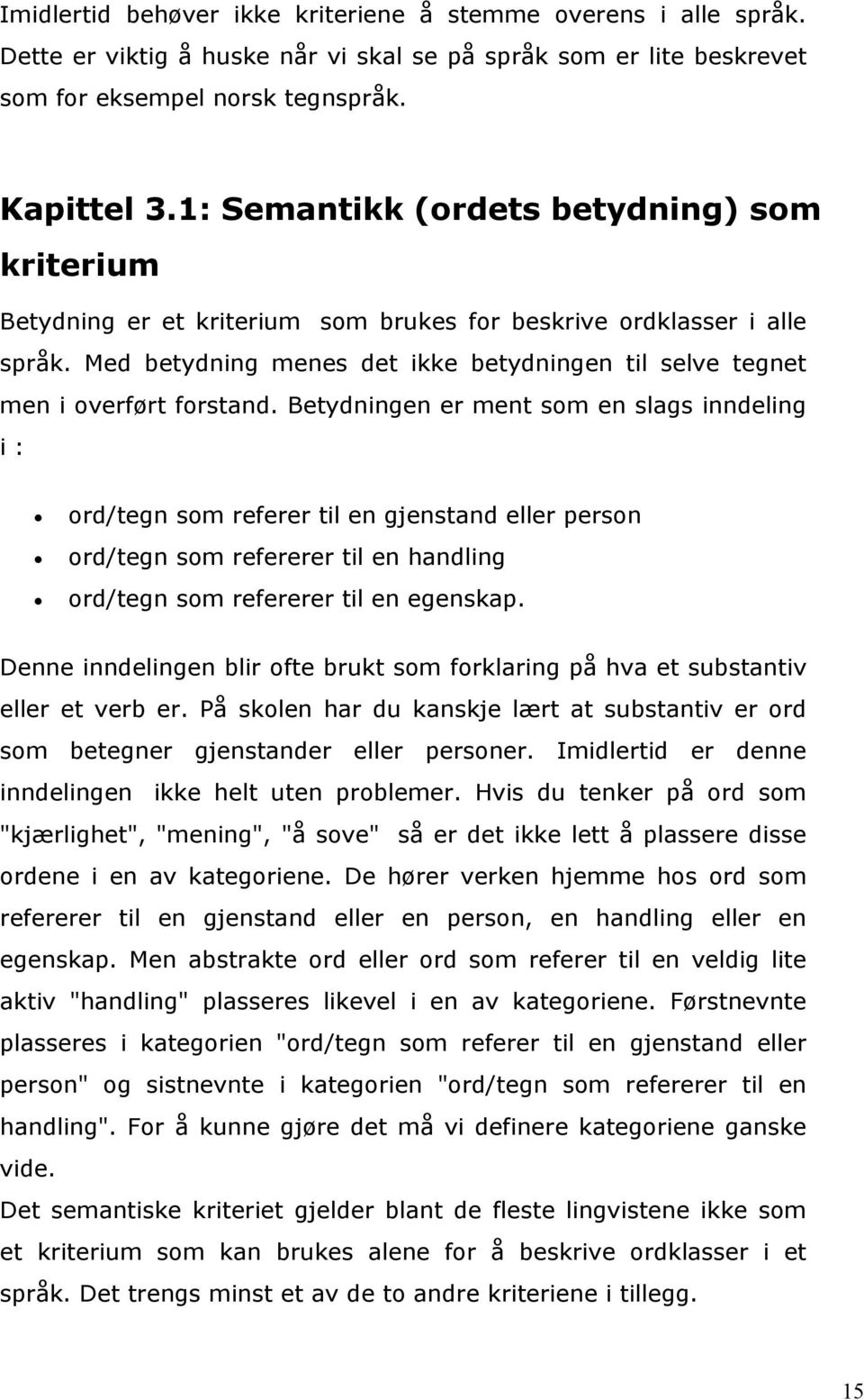 Med betydning menes det ikke betydningen til selve tegnet men i overført forstand.