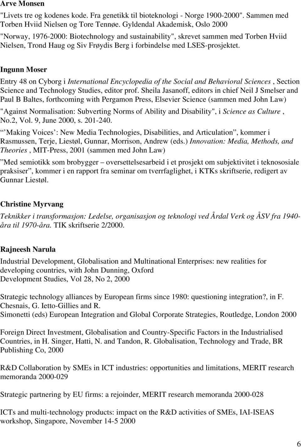 Ingunn Moser Entry 48 on Cyborg i International Encyclopedia of the Social and Behavioral Sciences, Section Science and Technology Studies, editor prof.