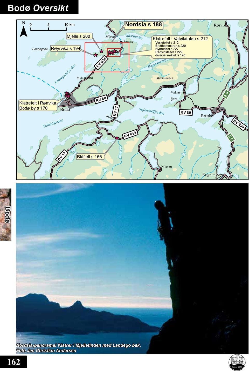 Mjønestindan Valnes- E 6 Klatrefelt i Rønvika, by s 170 Saltenfjorden RV 80 RV 17 Saltstraumen Skjerstadfjorden fjord RV 80 Fauske RV 830 RV