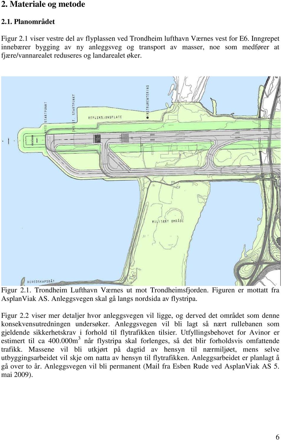 Figuren er mottatt fra AsplanViak AS. Anleggsvegen skal gå langs nordsida av flystripa. Figur 2.