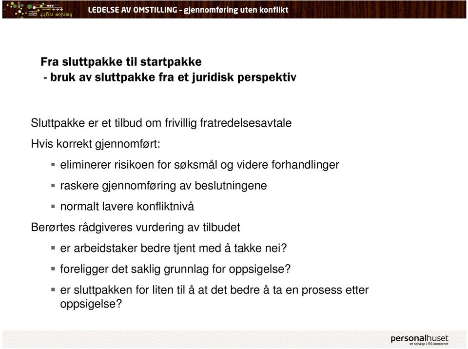 av beslutningene normalt lavere konfliktnivå Berørtes rådgiveres vurdering av tilbudet er arbeidstaker bedre tjent med å