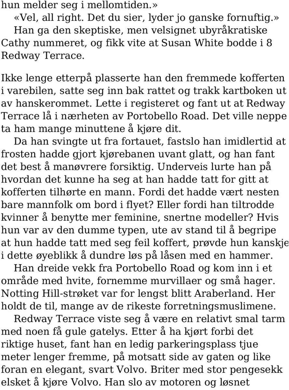 Ikke lenge etterpå plasserte han den fremmede kofferten i varebilen, satte seg inn bak rattet og trakk kartboken ut av hanskerommet.