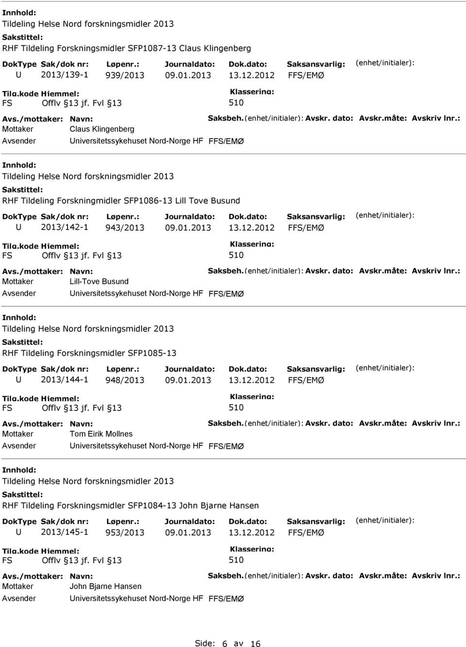 Lill-Tove Busund RHF Tildeling Forskningsmidler SFP1085-13 2013/144-1 948/2013 Mottaker Tom Eirik Mollnes