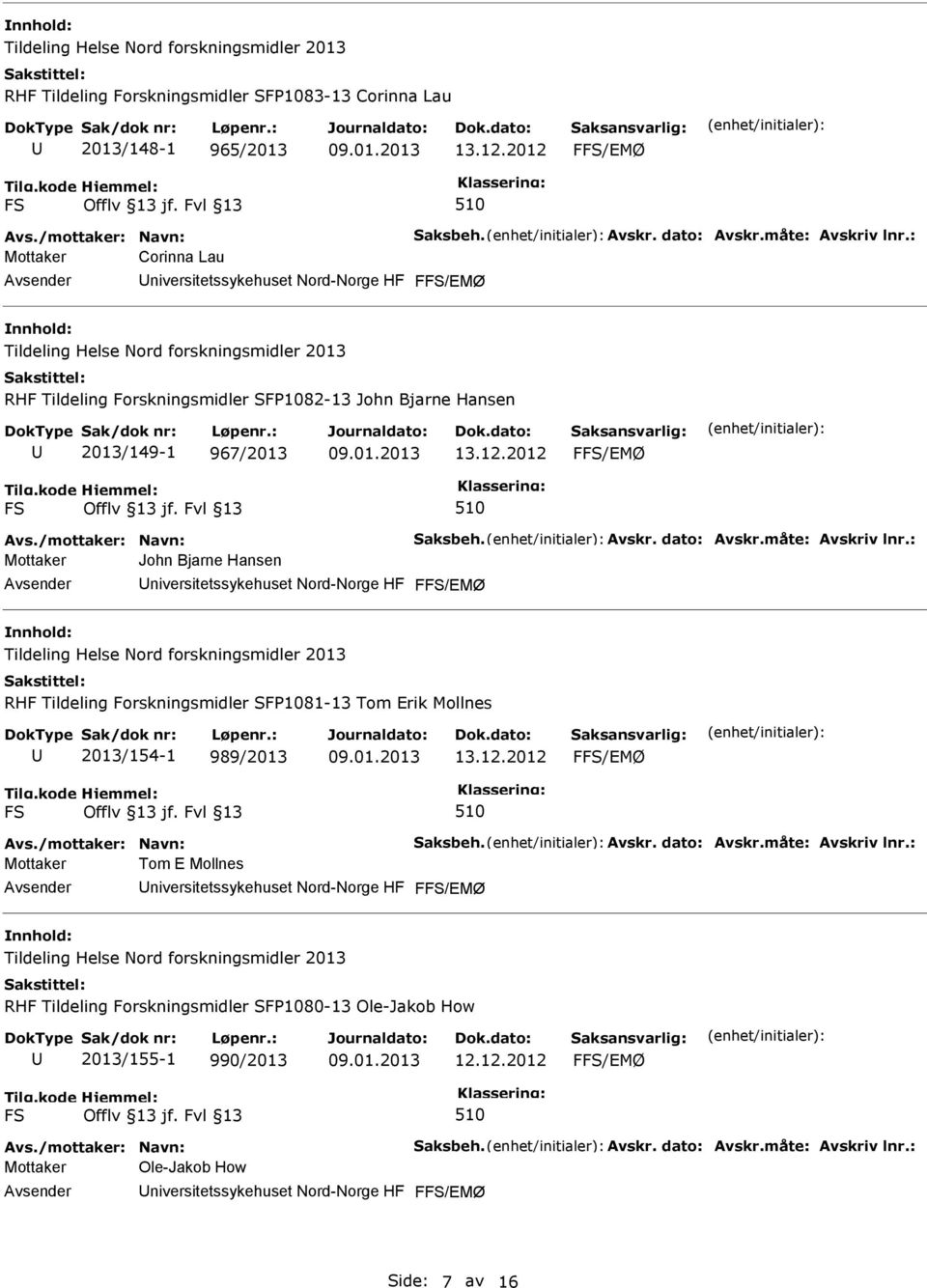 RHF Tildeling Forskningsmidler SFP1081-13 Tom Erik Mollnes 2013/154-1 989/2013 Mottaker Tom E Mollnes RHF