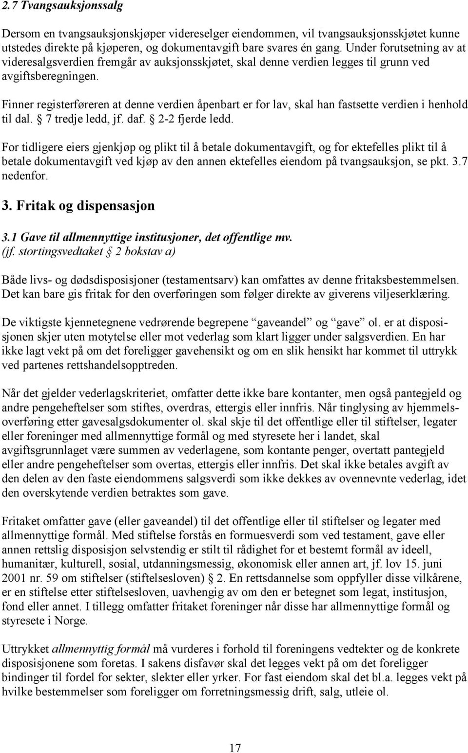 Finner registerføreren at denne verdien åpenbart er for lav, skal han fastsette verdien i henhold til dal. 7 tredje ledd, jf. daf. 2-2 fjerde ledd.