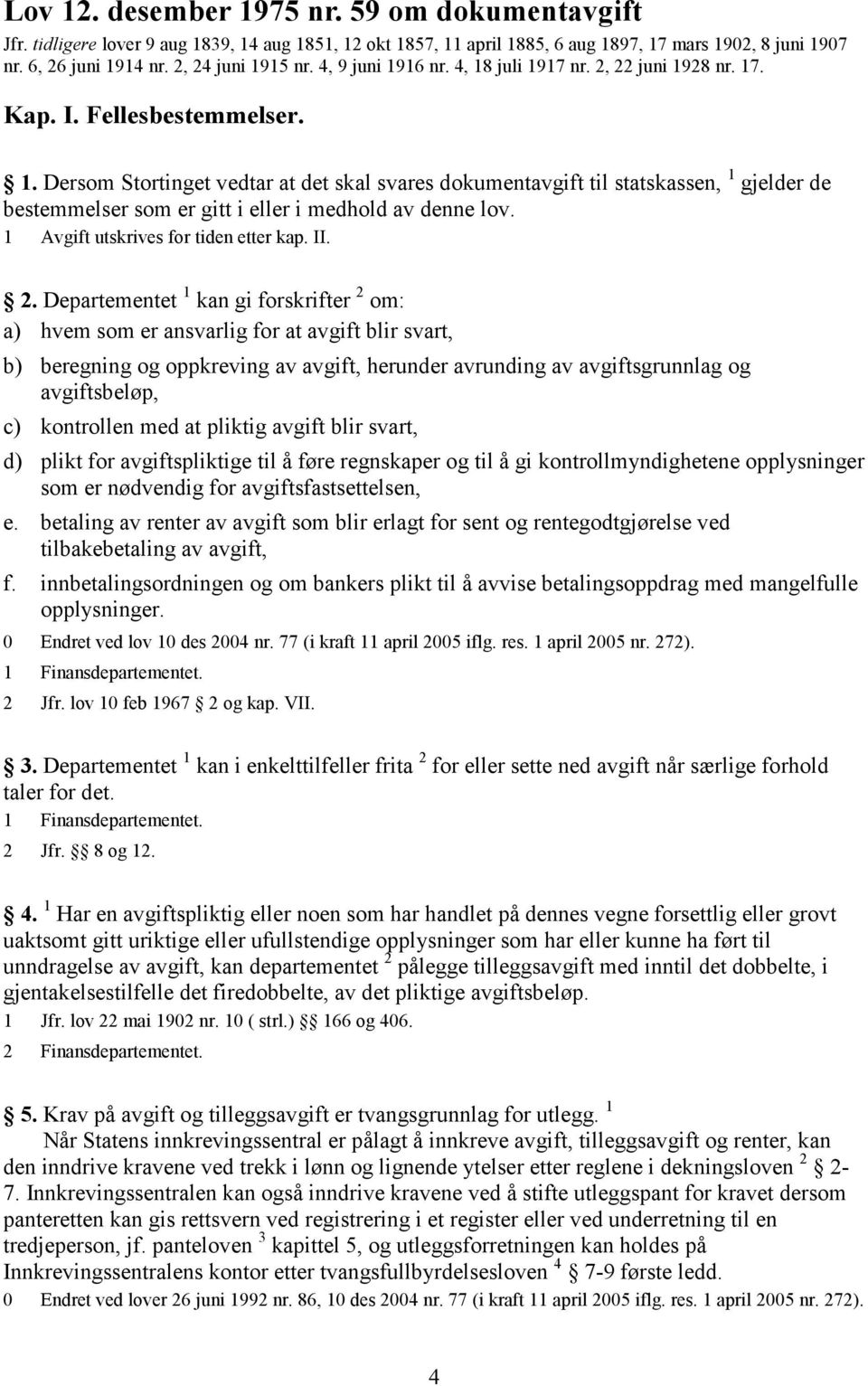 1 Avgift utskrives for tiden etter kap. II. 2.